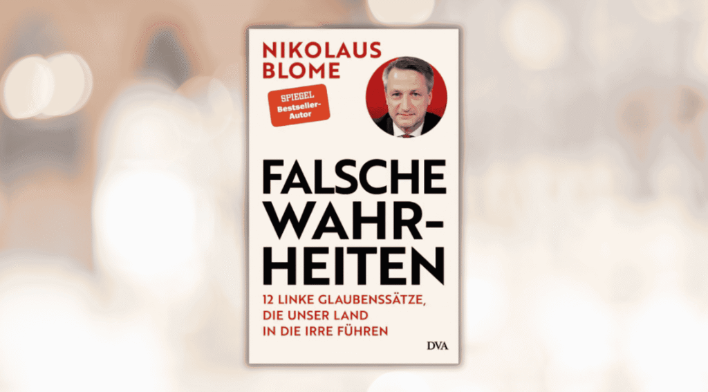 Neues Buch von Nikolaus Blome: "Falsche Wahrheiten" – eine kritische Auseinandersetzung mit linken Glaubenssätzen