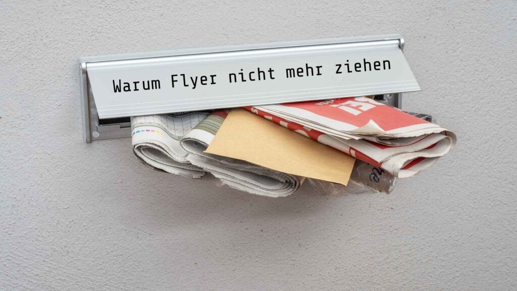 Marketing im digitalen Zeitalter: Warum Flyer nicht mehr ziehen