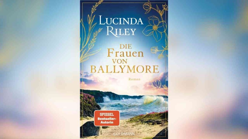 Neuerscheinung: „Die Frauen von Ballymore“ – Lucinda Rileys Vermächtnis lebt weiter