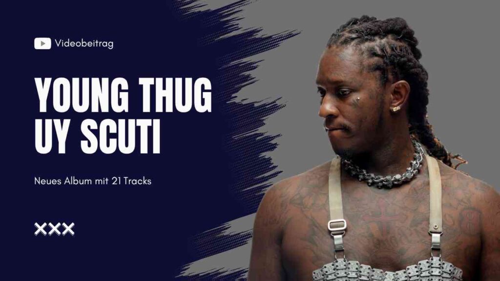 Young Thug veröffentlicht neues Album „UY Scuti“ mit 21 Tracks