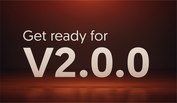 Text mit der Aufschrift 'Get ready for V2.0.0' in einem schlichten, modernen Design auf einem dunklen Hintergrund.