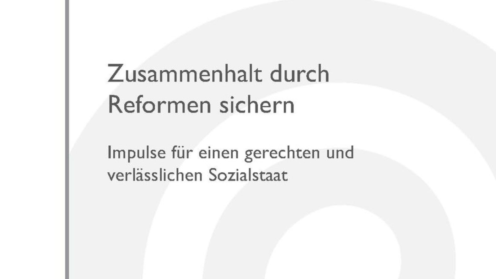 Deckblatt der Broschüre "Zusammenhalt durch Reformen sichern. Impulse für einen gerechten und verlässlichen Sozialstaat" / Weiterer Text über ots und www.presseportal.de/nr/28823 / Die Verwendung dieses Bildes für redaktionelle Zwecke ist unter Beachtung aller mitgeteilten Nutzungsbedingungen zulässig und dann auch honorarfrei. Veröffentlichung ausschließlich mit Bildrechte-Hinweis.